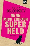 Nenn mich einfach Superheld - Alina Bronsky