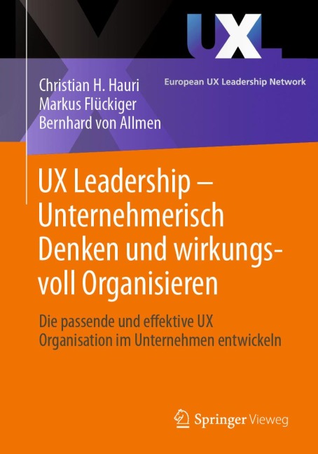 UX Leadership - Unternehmerisch Denken und wirkungsvoll Organisieren - Christian H. Hauri, Markus Flückiger, Bernhard von Allmen