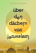 Über den Dächern von Jerusalem - Anja Reumschüssel
