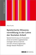 Cover-Bild zum Titel 'Spielerische Wissensvermittlung in der Lehre der Sozialen Arbeit' von 'Petra Fuchs'