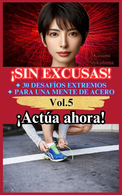 ¡Actúa ahora! (¡Sin Excusas! 30 Desafíos Extremos para una Mente de Acero, #5) - Yoshihisa Osawa
