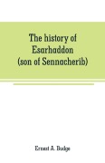 Cover-Bild zum Titel 'The history of Esarhaddon (son of Sennacherib) king of Assyria, B. C. 681-688; tr. from the cuneiform inscriptions upon cylinders and tablets in the British museum collection, together with original texts; a grammatical analysis of ech word, explanations' von 'Ernest A. Budge'