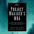 The Project Manager's MBA Lib/E: How to Translate Project Decisions Into Business Success - Dennis J. Cohen, Robert J. Graham