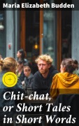 Cover-Bild zum Titel 'Chit-chat, or Short Tales in Short Words' von 'Maria Elizabeth Budden'