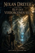 Cover-Bild zum Titel 'Nolan Dreyer und der Ruf des verborgenen Sees' von 'Matthias Kroner Mk'