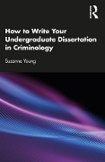 Cover-Bild zum Titel 'How to Write Your Undergraduate Dissertation in Criminology' von 'Suzanne Young'