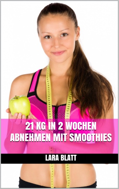 21 kg in 2 Wochen abnehmen mit Smoothies - Lara Blatt
