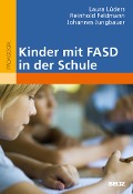 Kinder mit FASD in der Schule - Laura Lüders, Reinhold Feldmann, Johannes Jungbauer