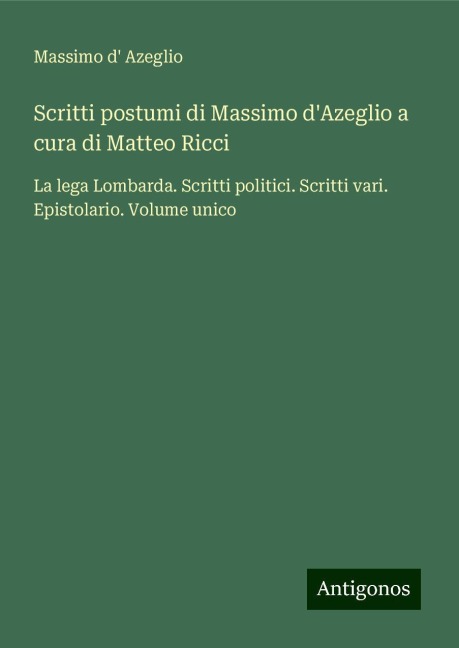 Scritti postumi di Massimo d'Azeglio a cura di Matteo Ricci - Massimo D' Azeglio