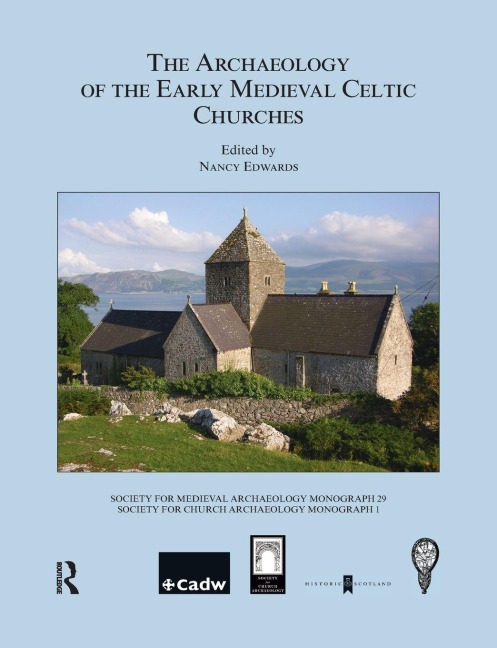 The Archaeology of the Early Medieval Celtic Churches - Nancy Edwards