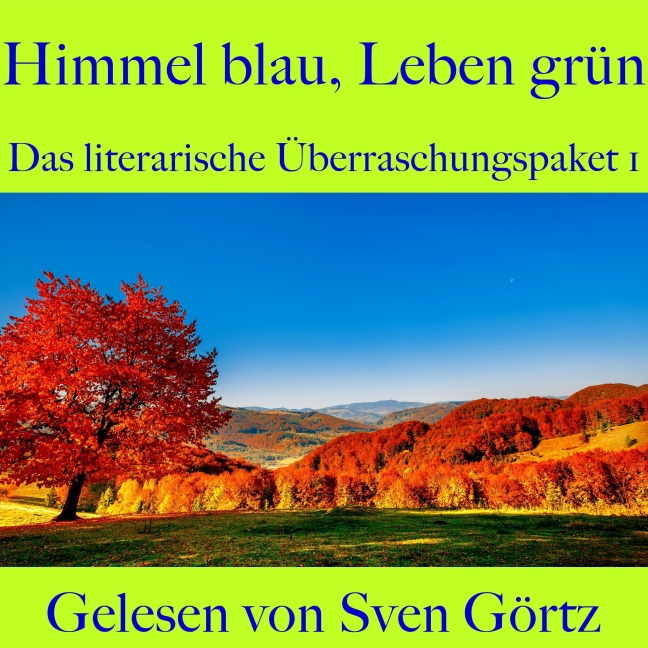 Das literarische Überraschungspaket 1: Himmel blau, Leben grün - Arthur Conan Doyle, Joseph Von Eichendorff, Heinrich Heine, Eduard Von Keyserling, Guy de Maupassant