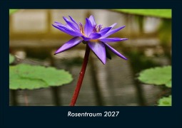 Cover-Bild zum Titel 'Rosentraum 2027 Fotokalender DIN A4' von 'Tobias Schmitt, Kevin Heber'
