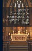Cover-Bild zum Titel 'Oeuvres complètes de Bourdaloue, de la Compagnie de Jésus' von 'Anonymous'