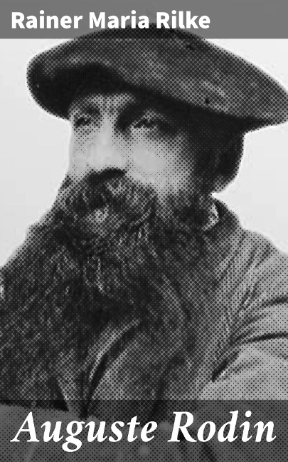 Auguste Rodin - Rainer Maria Rilke