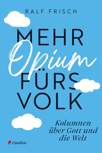 Mehr Opium fürs Volk - Ralf Frisch
