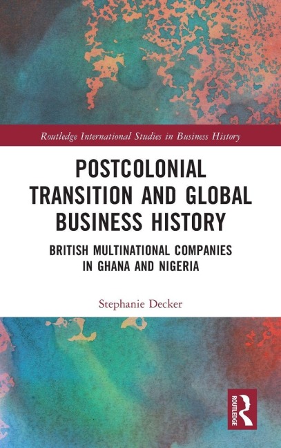 Postcolonial Transition and Global Business History - Stephanie Decker