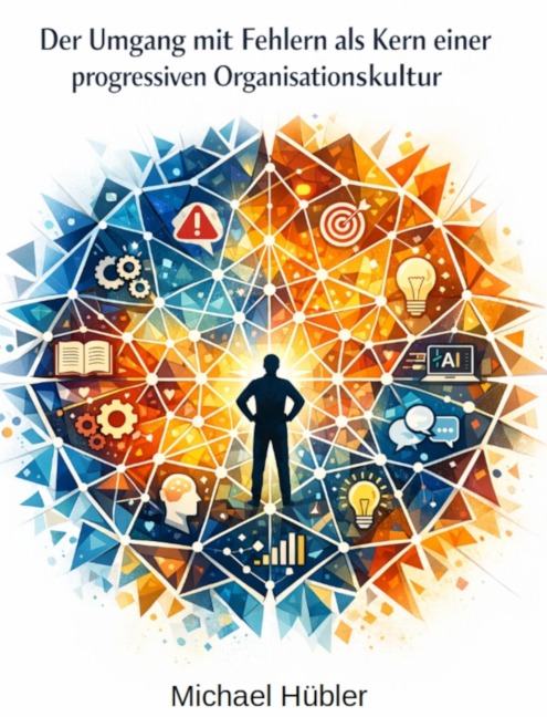 Der Umgang mit Fehlern als Kern einer progressiven Organisationskultur - Michael Hübler