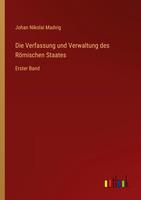 Die Verfassung und Verwaltung des Römischen Staates - Johan Nikolai Madvig