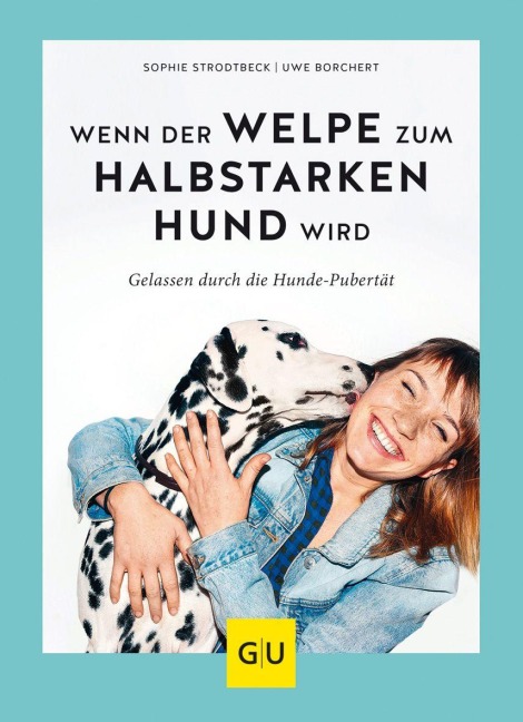 Wenn der Welpe zum halbstarken Hund wird - Sophie Strodtbeck, Uwe Borchert