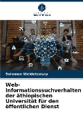 Web-Informationssuchverhalten der äthiopischen Universität für den öffentlichen Dienst - Solomon Weldetensay