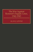 Cover-Bild zum Titel 'The War Against Rommel's Supply Lines, 1942-1943' von 'Alan J. Levine'