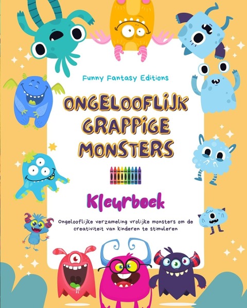 Ongelooflijk grappige monsters | Kleurboek | Schattige en creatieve monsterscènes voor kinderen van 3-10 jaar - Funny Fantasy Editions