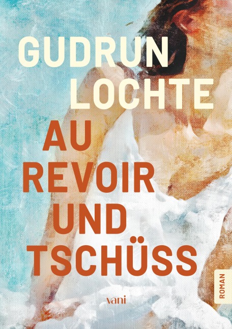 Au revoir und tschüss - Gudrun Lochte