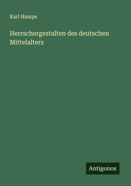 Herrschergestalten des deutschen Mittelalters - Karl Hampe