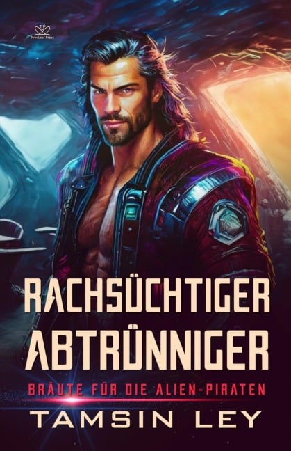 Rachsüchtiger Abtrünniger: Ein spannender Alien- & SciFi-Liebesromane mit Spice (Bräute für die Alien-Piraten, #1) - Tamsin Ley