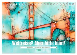 Cover-Bild zum Titel 'Weltreise? Aber bitte bunt! (Tischkalender 2027 DIN A5 quer), CALVENDO Monatskalender' von 'Anne Seltmann'