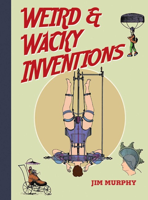 Weird & Wacky Inventions - Jim Murphy