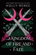 Cover-Bild zum Titel 'A Kingdom of Fire and Fate' von 'Holly Renee'