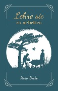 Cover-Bild zum Titel 'Lehre sie zu arbeiten' von 'Mary Beeke'
