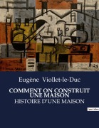 Cover-Bild zum Titel 'COMMENT ON CONSTRUIT UNE MAISON' von 'Eugène Viollet-Le-Duc'