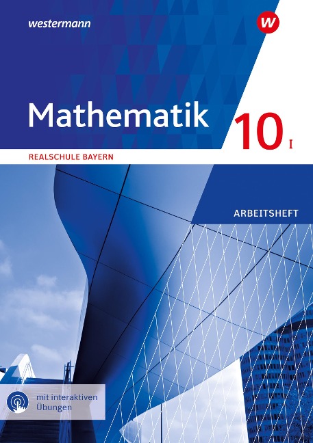 Mathematik 10 I. Arbeitsheft mit interaktiven Übungen. Für Realschulen in Bayern - 