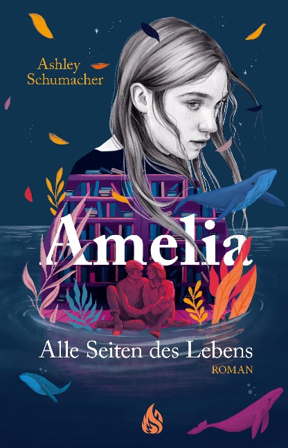 Amelia. Alle Seiten des Lebens - Ashley Schumacher