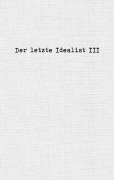 Cover-Bild zum Titel 'Der letzte Idealist III' von 'der letzte Idealist'