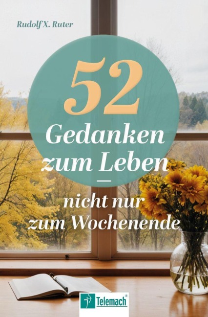 52 Gedanken zum Leben - Rudolf X. Ruter