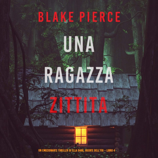 Una ragazza zittita (Un thriller mozzafiato con l'agente dell'FBI Ella Dark ¿ Libro 4) - Blake Pierce