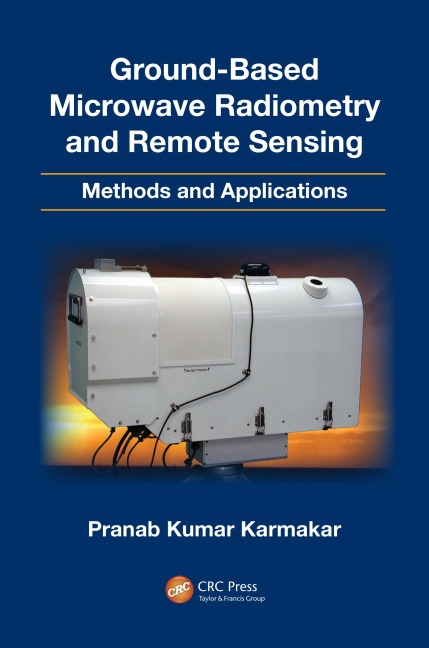 Ground-Based Microwave Radiometry and Remote Sensing - Pranab Kumar Karmakar