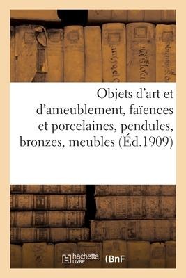 Objets d'Art Et d'Ameublement, Faïences Et Porcelaines, Objets Variés, Pendules, Bronzes, Meubles - Mm Mannheim