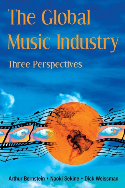 The Global Music Industry - Arthur Bernstein, Dick Weissman, Naoki Sekine