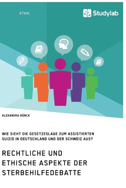 Rechtliche und ethische Aspekte der Sterbehilfedebatte. Wie sieht die Gesetzeslage zum assistierten Suizid in Deutschland und der Schweiz aus? - Alexandra Bünck