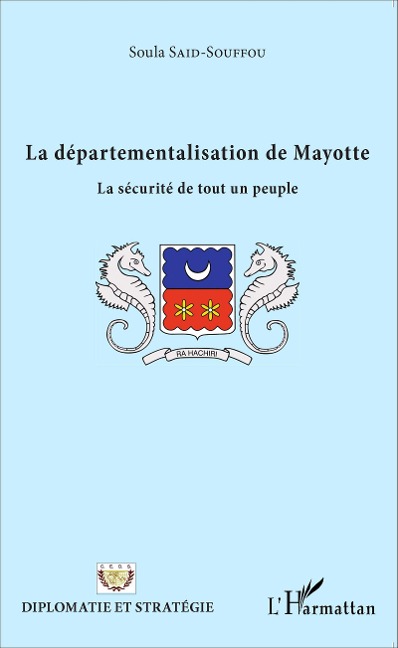 La départementalisation de Mayotte - Soula Said-Souffou
