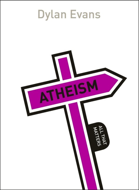 Atheism: All That Matters - Dylan Evans