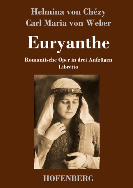 Euryanthe - Helmina von Chézy, Carl Maria Von Weber