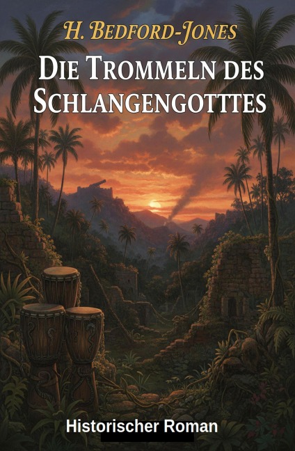 Die Trommeln des Schlangengottes: Historischer Roman - H. Bedford-Jones