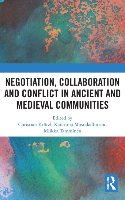 Negotiation, Collaboration and Conflict in Ancient and Medieval Communities - 