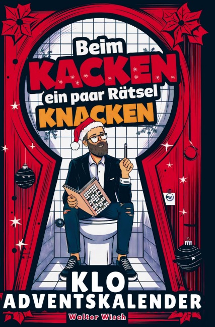 Beim Kacken ein paar Rätsel knacken - Der Klo Adventskalender für Männer - Walter Wisch