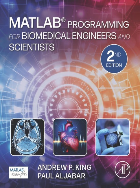 MATLAB Programming for Biomedical Engineers and Scientists - Andrew P. King, Paul Aljabar
